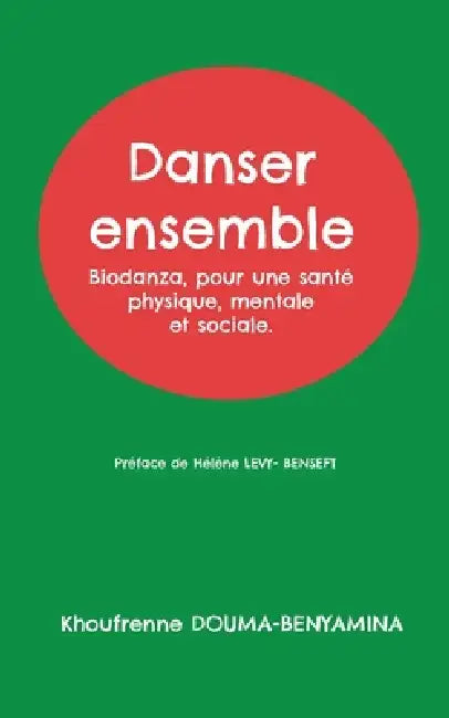 Danser ensemble: Biodanza, pour une santé physique, mentale et sociale. by Khoufrenne Douma-Benyamina