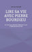 Lire sa vie avec Pierre Bourdieu: 50 outils pour dévoiler l'histoire sociale et politique de nos vies by Antony Gallais