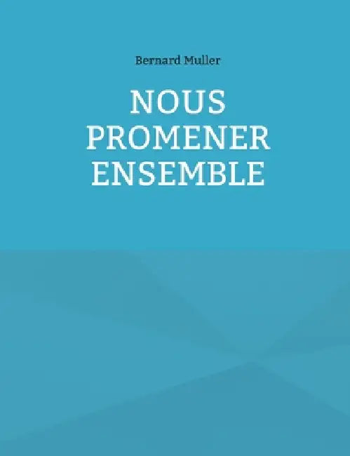 Nous promener ensemble: Carnet d'un homme chanceux by Bernard Muller