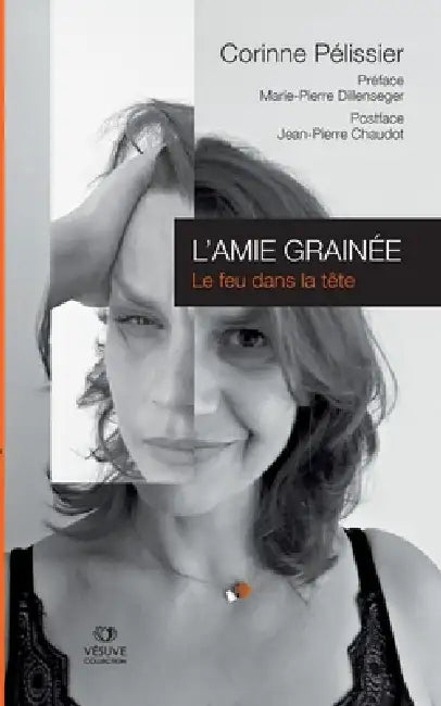 L'Amie Grainée: Le feu dans la tête by Corinne Pélissier