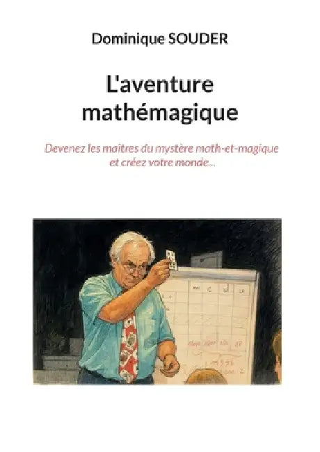 L'aventure mathémagique: Devenez les maîtres du mystère math-et-magique et créez votre monde by Dominique Souder