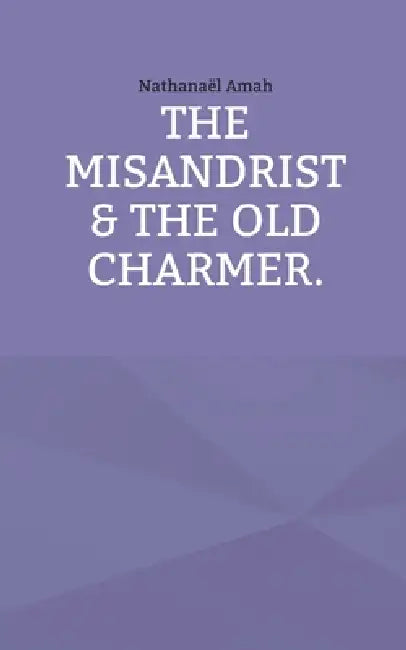 The misandrist & the old charmer. by Nathanaël Amah