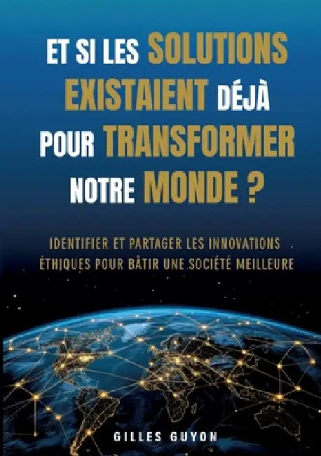 Et si les solutions existaient déjà pour transformer notre monde ?: Identifier et partager les innovations éthiques pour bâtir une société meilleure by Gilles Guyon