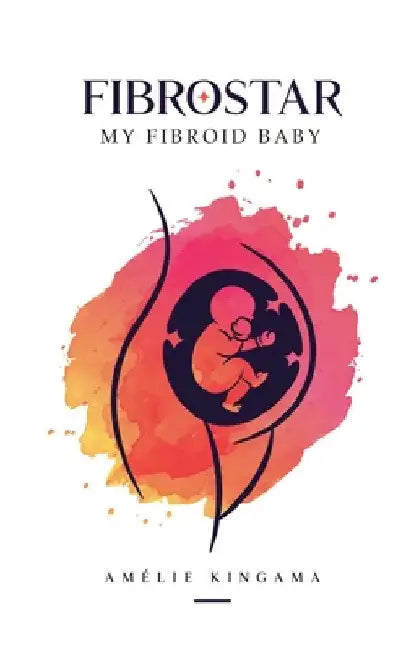 Fibrostar My Fibroid Baby by Kingama, Amélie