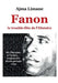 Fanon le trouble fête de l'Histoire by , Ajma Limane