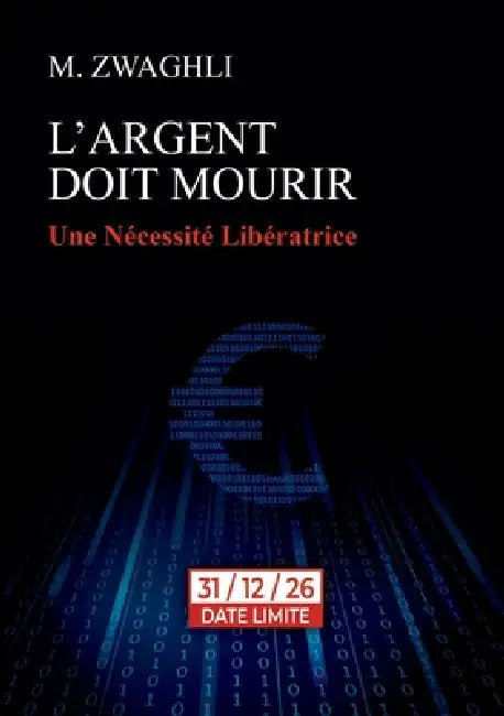 L'argent doit mourir: Une Nécessité Libératrice by M. Zwaghli