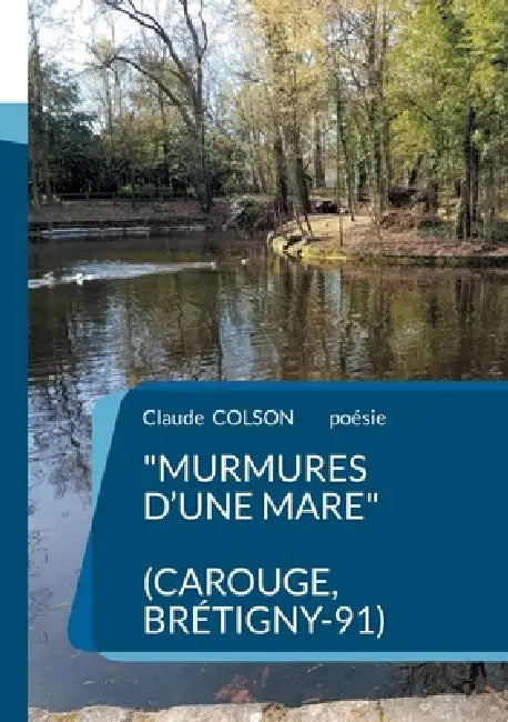 Murmures d'une Mare: ( Carouge, Brétigny-91) by Claude Colson
