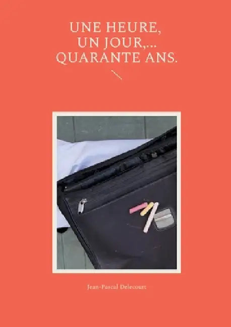 Une heure, un jour, ...quarante ans. by Jean-Pascal Delecourt