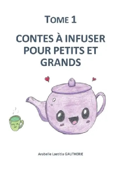 Contes à infuser pour petits et grands: Tome 1 by Arabelle Laetitia Gautherie