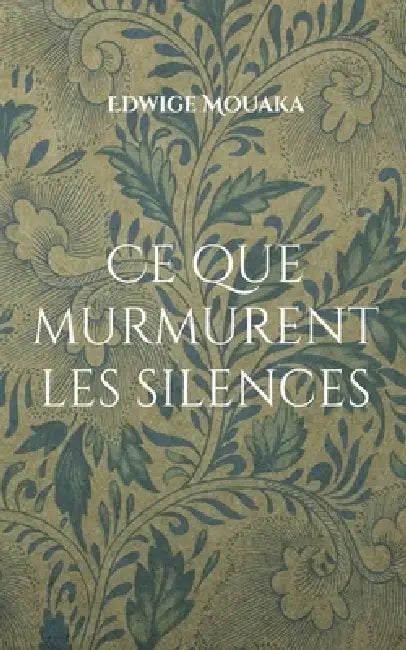 Ce que murmurent les silences by Edwige Mouaka
