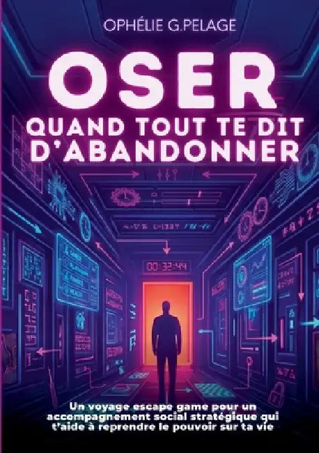 Oser quand tout te dit d'abandonner: Un voyage escape game pour un accompagnement social stratégique qui t'aide à affronter tes défis et réinventer to by Ophélie G. Pelage