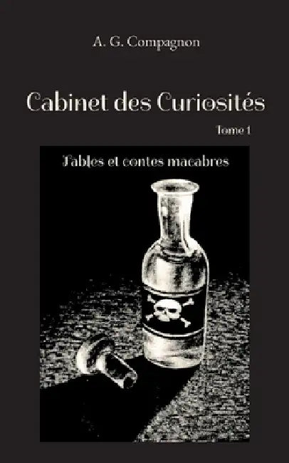 Cabinet des Curiosités: Fables et contes macabres by A. G. Compagnon