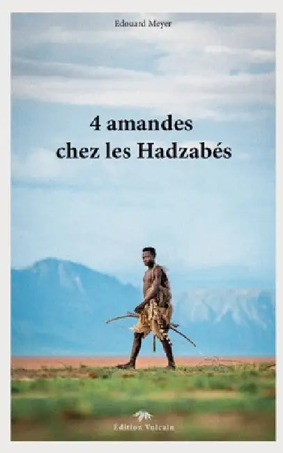 4 amandes chez les Hadzabés by Edouard Meyer