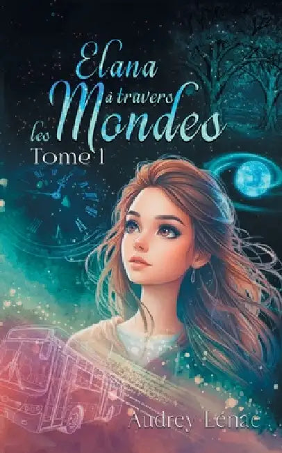 Elana à travers les Mondes: Tome 1 by Audrey Lénaé