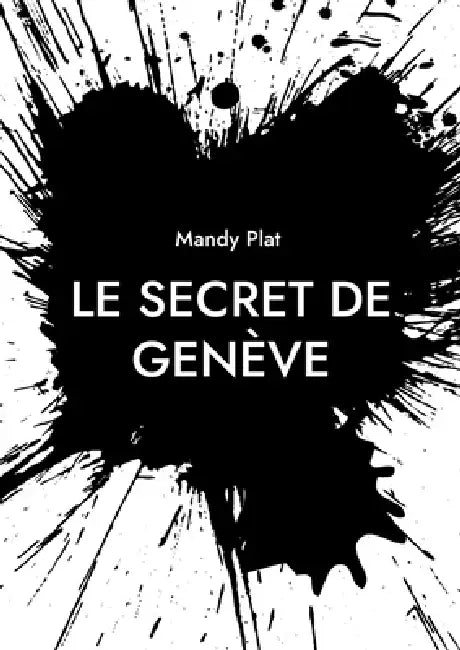 Le Secret de Genève: Le Secret de Genève by Mandy Plat