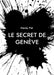 Le Secret de Genève: Le Secret de Genève by Mandy Plat