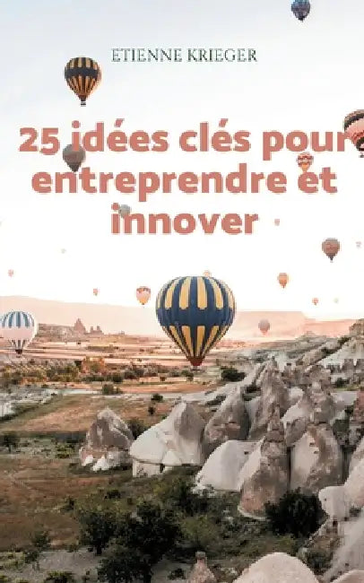 25 idées clés pour entreprendre et innover by Etienne Krieger