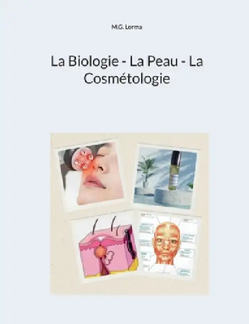 La Biologie - La Peau - La Cosmétologie by M. G. Lorma