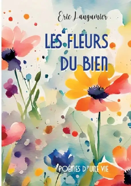 Les fleurs du bien: Poèmes d'une vie by Eric Langumier