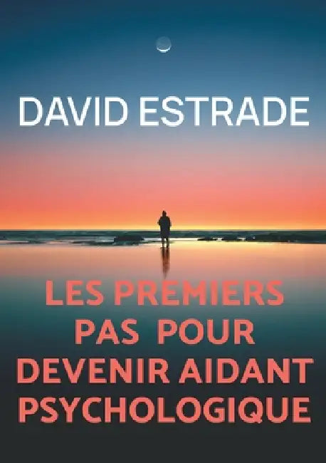 Les premiers pas pour devenir aidant psychologique by David Estrade