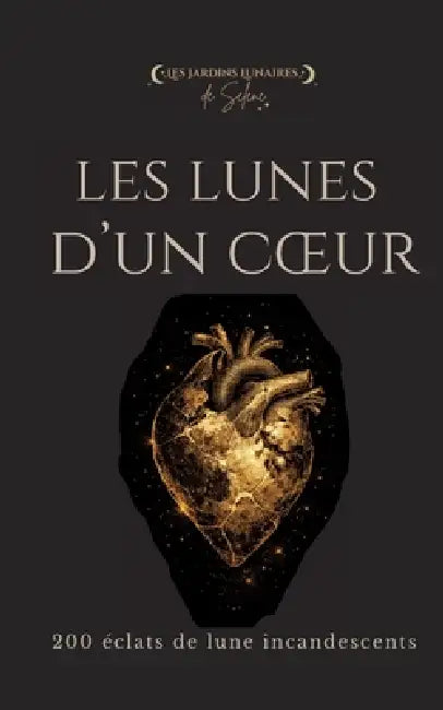 Les Lunes d'un Coeur: 200 éclats de lune incandescents by Selene Les Jardins Lunaires