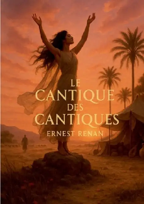 Le Cantique des Cantiques: Poésie biblique et amour sacré dans la traduction de Renan, spiritualité et dialogue symbolique by Renan, Ernest
