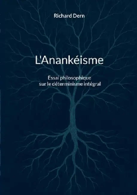 L'Anankéisme: Essai philosophique sur le déterminisme intégral by Richard Dern
