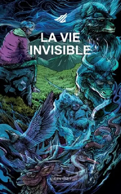 La Vie Invisible: Sept étapes pour aimer plus fort que l'oubli by Adrien Vinet