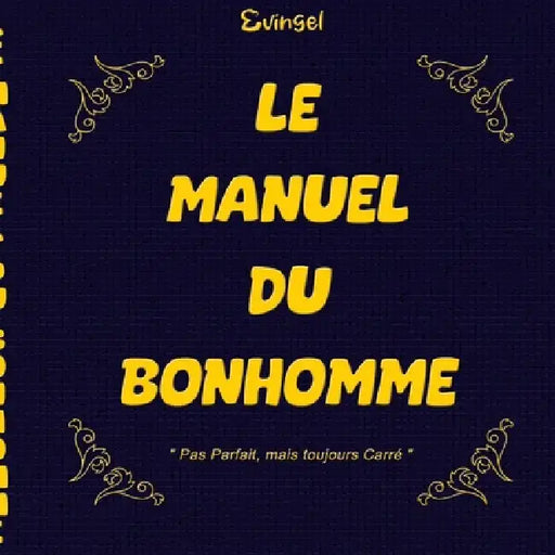 Le Manuel du Bonhomme: L'Homme imparfait mais toujours Carré by Evingel