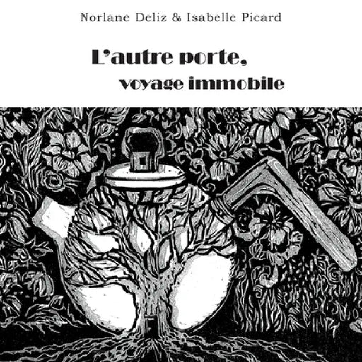 L'autre porte: voyage immobile by Norlane Deliz, Isabelle Picard