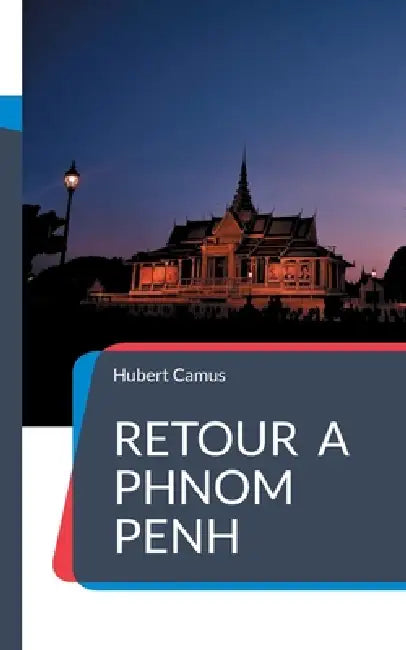 Retour à Phnom Penh by Hubert Camus