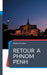 Retour à Phnom Penh by Hubert Camus