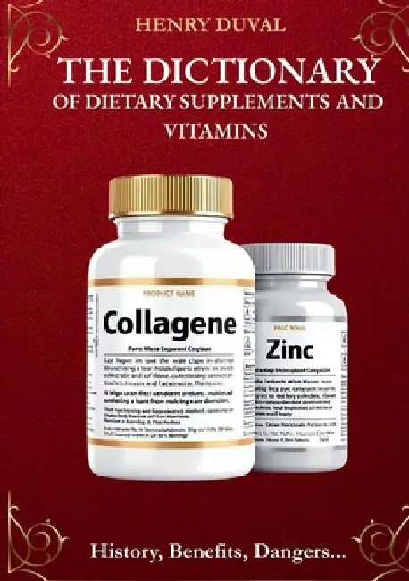 The Dictionary of Dietary Supplements and Vitamins: History, Benefits, Dangers... by Henry Duval