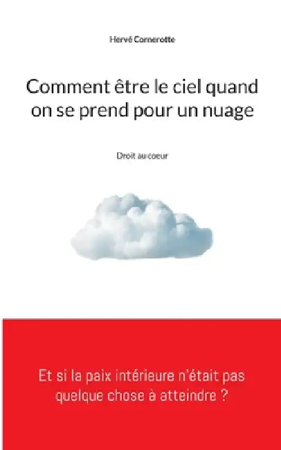 Comment être le ciel quand on se prend pour un nuage: Droit au coeur by Hervé Cornerotte