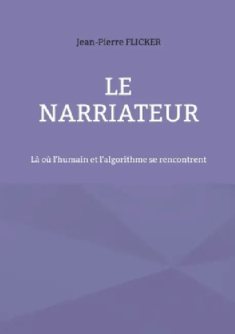 Le NarrIAteur: Là où l'humain et l'algorithme se rencontrent by Jean-Pierre Flicker