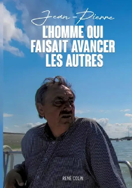 L'homme qui faisait avancer les autres: par son travail, ses idées, sa générosité by René Colin