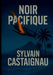 Noir Pacifique: Une enquête dans les ténèbres d'après-guerre by Sylvain Castaignau