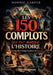 Les 150 Complots qui ont marqué l'histoire et qui ont Changé la phase du Monde: Enquêtes et archives sur Les véritables mécanismes du pouvoir révélés by Donnie Carver, Investig' Nations