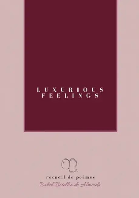 Luxurious Feelings: recueil de poèmes by Isabel Botelho de Almeida