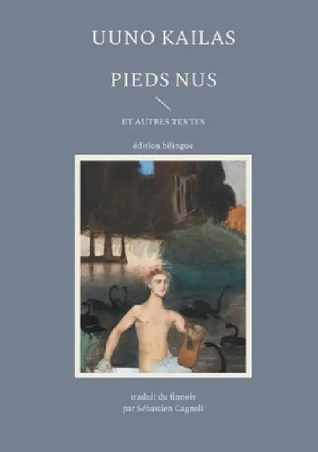 Pieds nus et autres textes by Kailas, Uuno