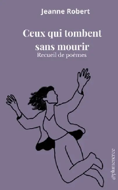 Ceux qui tombent sans mourir by Jeanne Robert