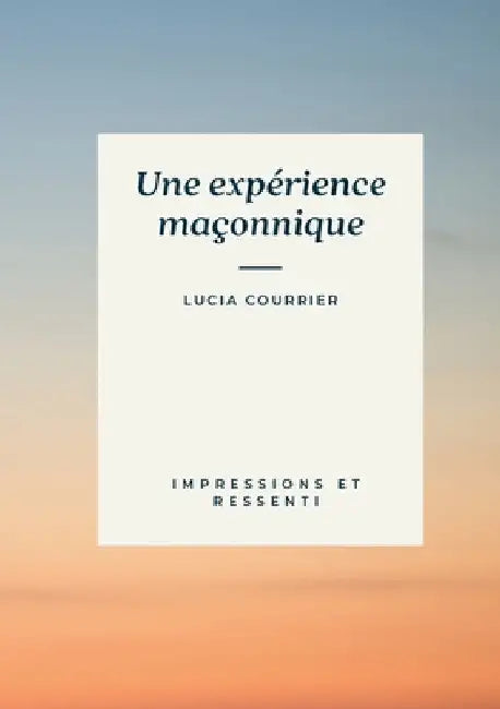 Une expérience maçonnique by Courrier, Lucia