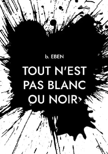 Tout n'est pas blanc ou noir: Itinéraire d'un quadra entre deux continents by B Eben