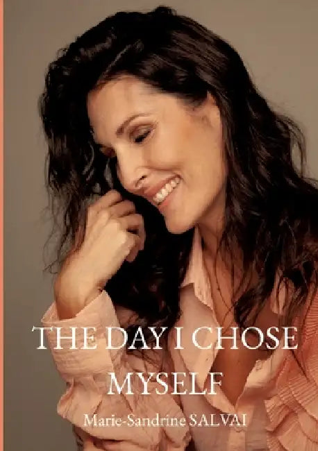 The day I chose myself by Marie-Sandrine Salvai