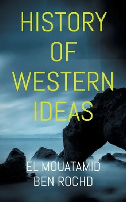 History of Western Ideas by El Mouatamid Ben Rochd