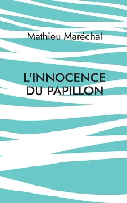 L'Innocence du Papillon: Penser le monde autrement pour s'y engager vraiment by Mathieu Maréchal