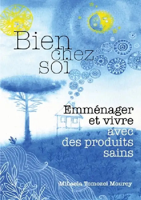 Bien chez soi, emménager et vivre avec des produits sains by Mihaela Tomozei Mourey