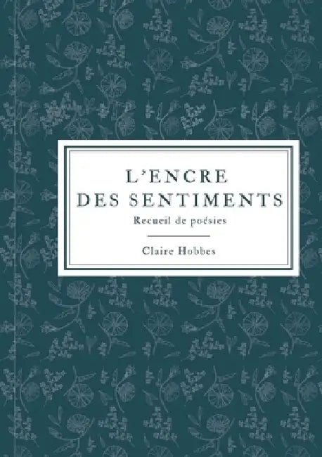 L'encre des sentiments: recueil de poésies by Claire Hobbes