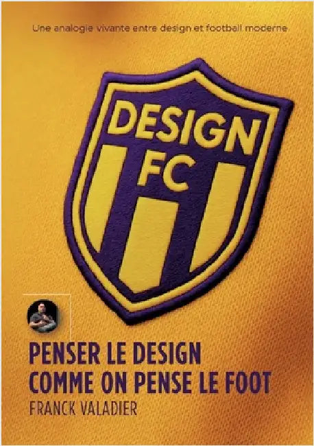 Design FC: Penser le design comme on pense le foot by Valadier, Franck