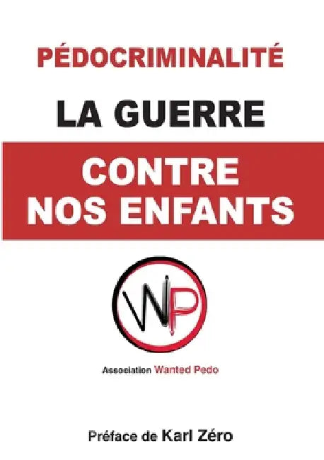 La Guerre contre nos enfants.: Comprendre, prévenir, dénoncer. by Wanted Pedo